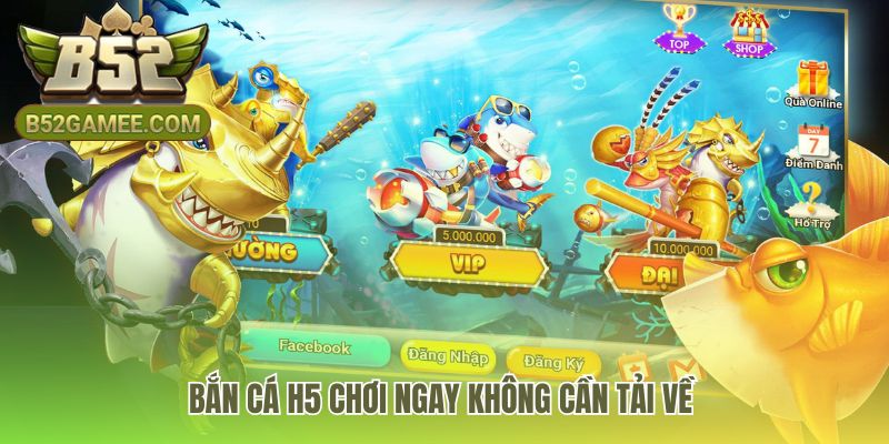 Bắn cá H5 chơi ngay trên trình duyệt nhờ công nghệ HTML5