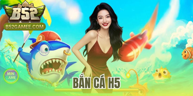 Bắn Cá H5