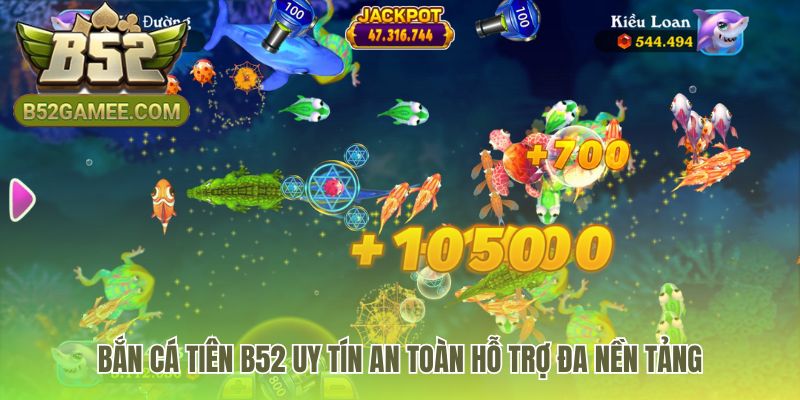 Bắn cá tiên B52 nền tảng an toàn hỗ trợ trên mọi thiết bị