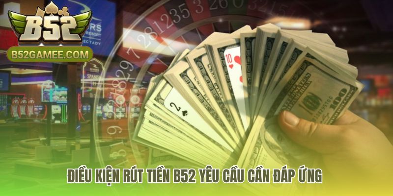 Yêu cầu rút tiền B52 đảm bảo thông tin tài khoản trùng khớp