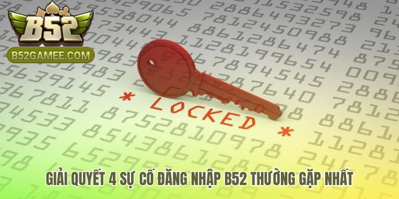 Các giải pháp đã kiểm chứng cho sự cố đăng nhập B52