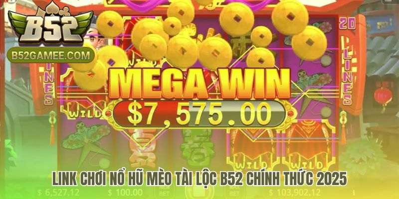 Truy cập phiên bản nổ hũ Mèo Tài Lộc mới nhất và an toàn