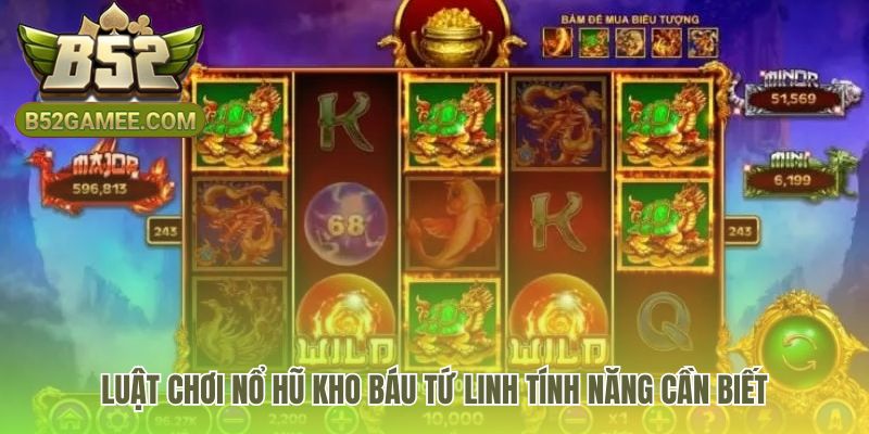 Luật chơi nổ hũ kho báu tứ linh với các tính năng độc đáo