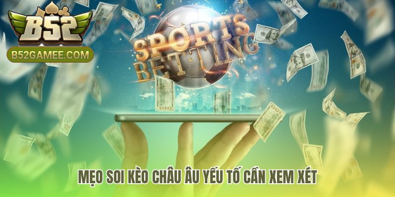 Soi kèo châu âu yêu cầu phân tích phong độ và lực lượng