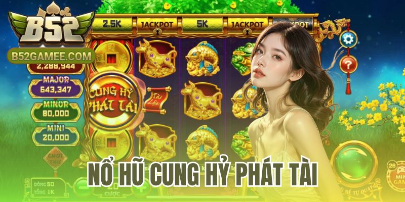 Nổ Hũ Cung Hỷ Phát Tài