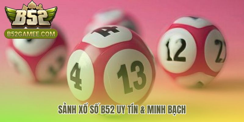 Sảnh xổ số B52 đảm bảo công bằng bằng kết quả nhà đài