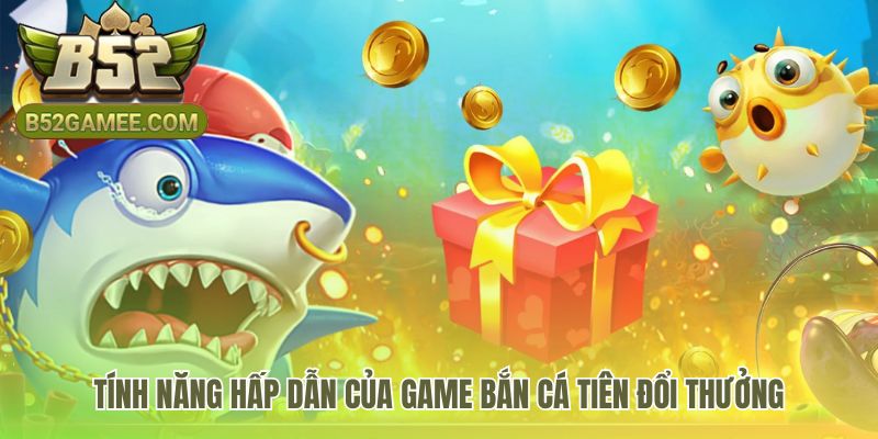 Game Bắn cá tiên có cơ chế săn boss vũ khí và đổi thưởng