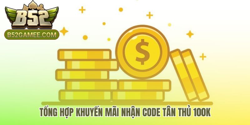 Khuyến mãi tài xỉu B52 có code tân thủ 100k độc quyền