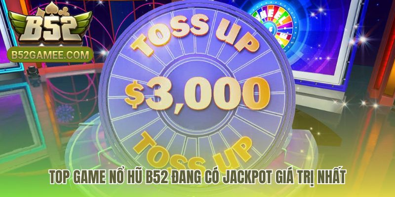 Top game nổ hũ B52 quy tụ những jackpot giá trị nhất